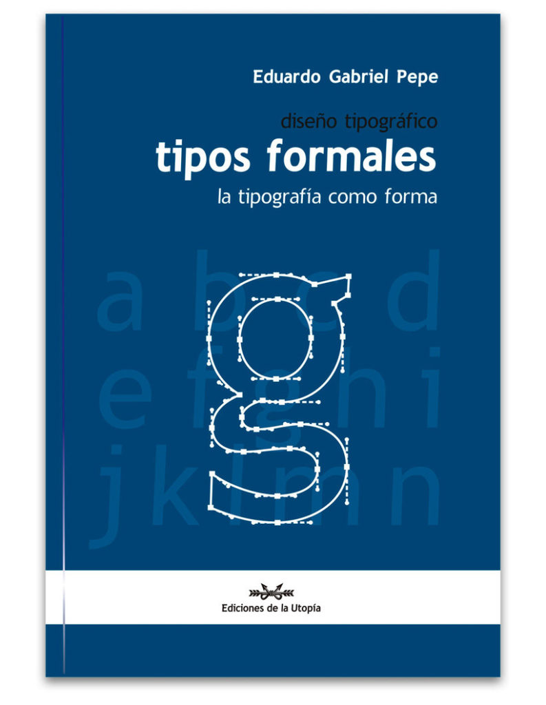 Tipos formales: la tipografía como forma de Eduardo Gabriel Pepe